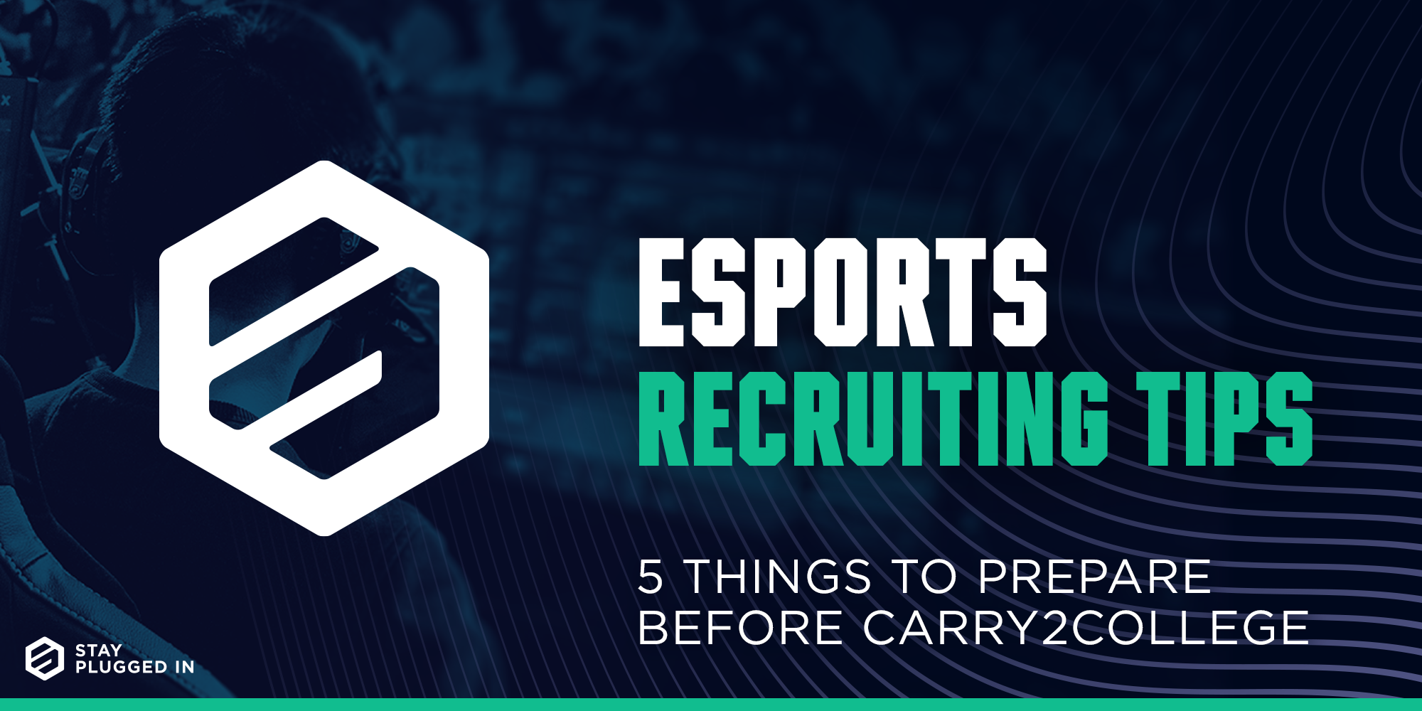 Esports Recruiting Tips: 5 Things You Need to Prepare Before Carry2College